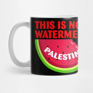 Palestine Funny Quote This is Not a Watermelon Mug